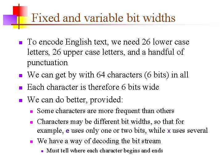 Fixed and variable bit widths n n To encode English text, we need 26
