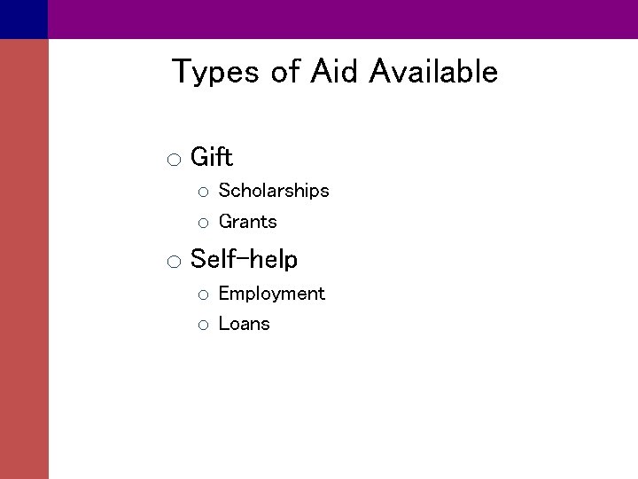 Types of Aid Available o Gift o Scholarships o Grants o Self-help o Employment