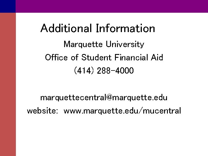 Additional Information Marquette University Office of Student Financial Aid (414) 288 -4000 marquettecentral@marquette. edu