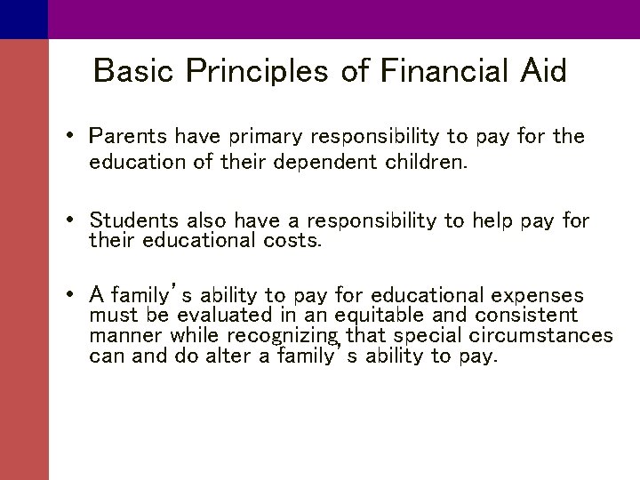 Basic Principles of Financial Aid • Parents have primary responsibility to pay for the