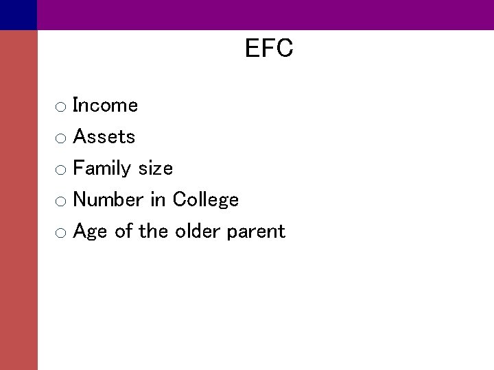 EFC o Income o Assets o Family size o Number in College o Age