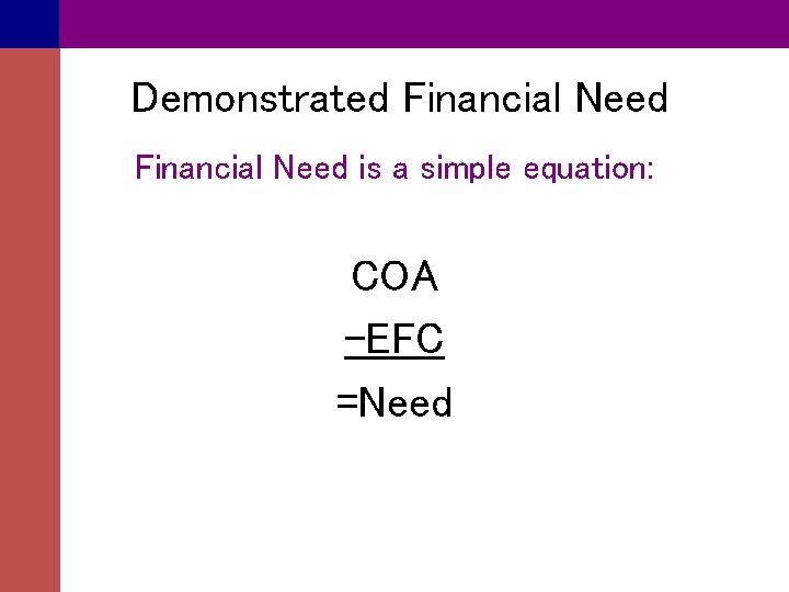 Demonstrated Financial Need is a simple equation: COA -EFC =Need 