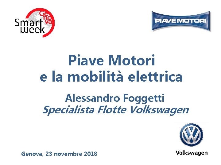 Piave Motori e la mobilità elettrica Alessandro Foggetti Specialista Flotte Volkswagen Genova, 23 novembre
