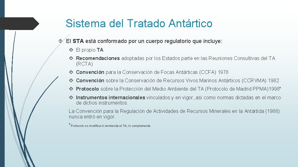 Sistema del Tratado Antártico El STA está conformado por un cuerpo regulatorio que incluye: