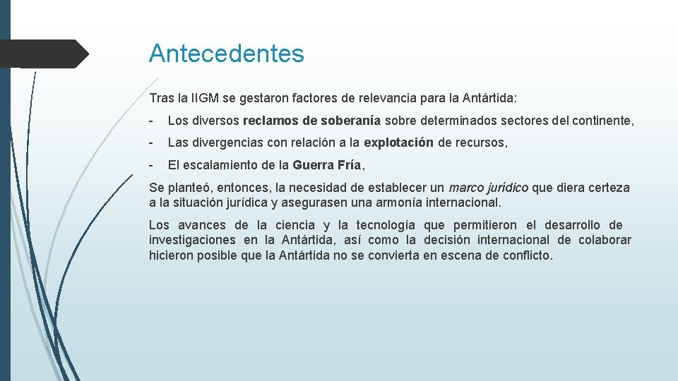 Antecedentes Tras la IIGM se gestaron factores de relevancia para la Antártida: - Los