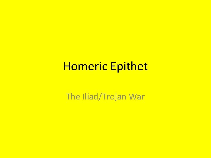 Homeric Epithet The Iliad/Trojan War 