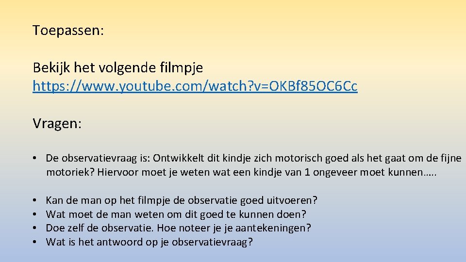 Toepassen: Bekijk het volgende filmpje https: //www. youtube. com/watch? v=OKBf 85 OC 6 Cc