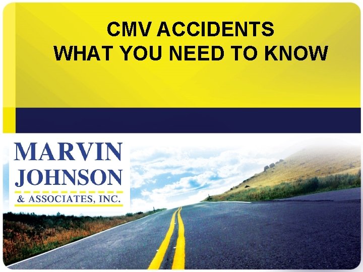 CMV ACCIDENTS WHAT YOU NEED TO KNOW 