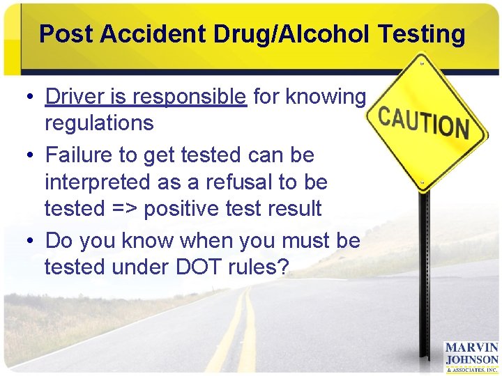 Post Accident Drug/Alcohol Testing • Driver is responsible for knowing regulations • Failure to