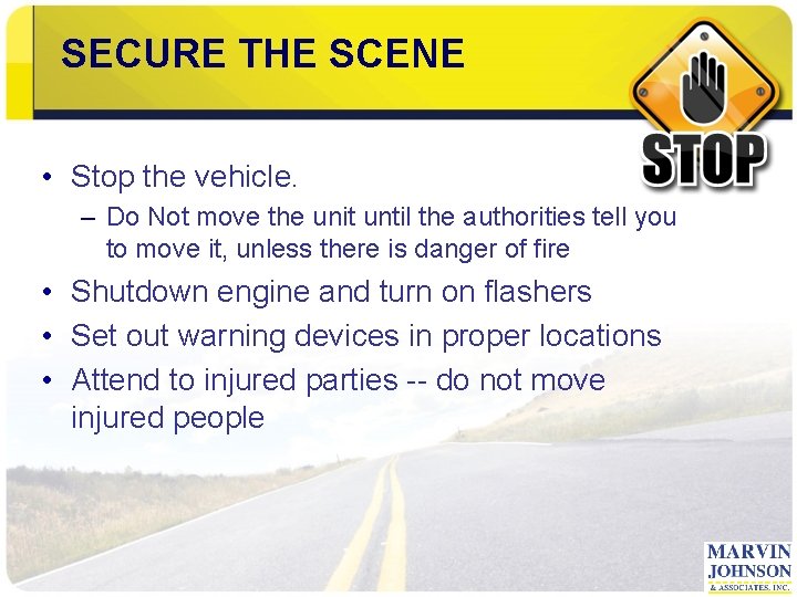 SECURE THE SCENE • Stop the vehicle. – Do Not move the unit until
