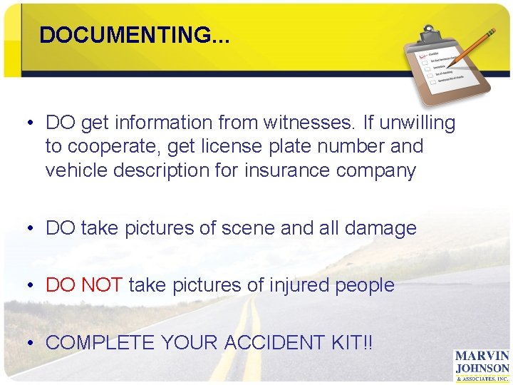 DOCUMENTING. . . • DO get information from witnesses. If unwilling to cooperate, get