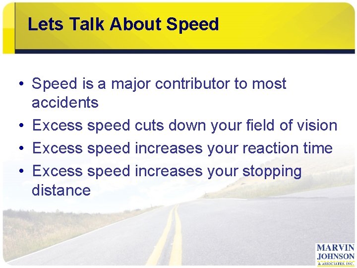 Lets Talk About Speed • Speed is a major contributor to most accidents •