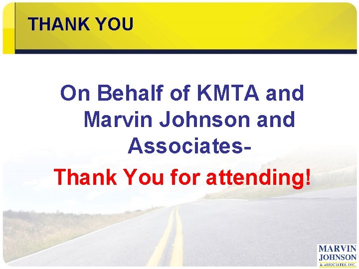 THANK YOU On Behalf of KMTA and Marvin Johnson and Associates. Thank You for