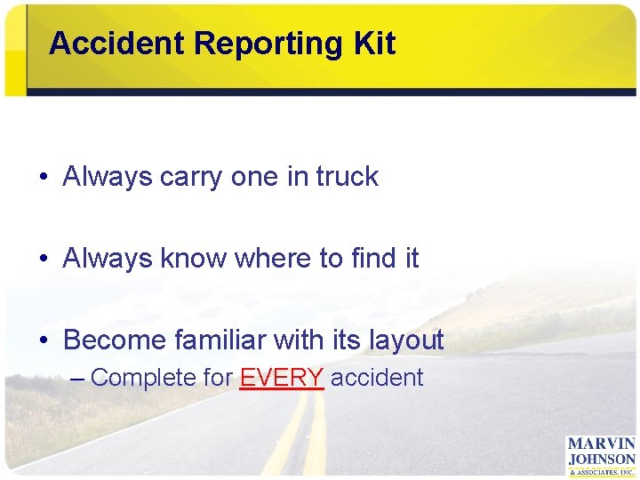 Accident Reporting Kit • Always carry one in truck • Always know where to