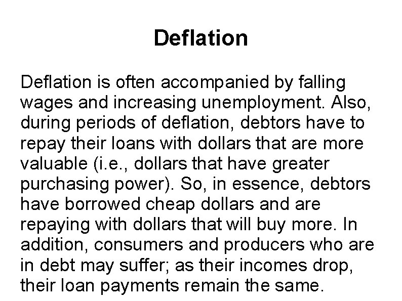 Deflation is often accompanied by falling wages and increasing unemployment. Also, during periods of