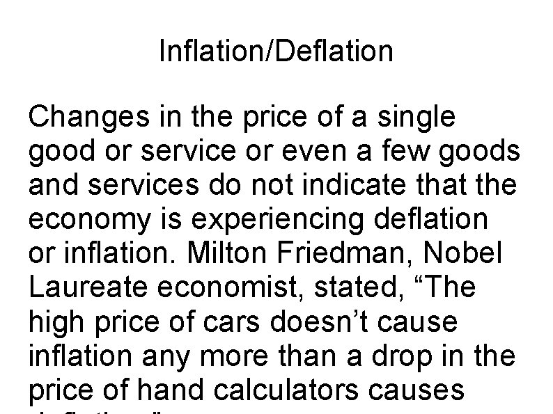 Inflation/Deflation Changes in the price of a single good or service or even a