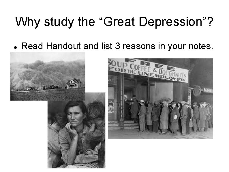 Why study the “Great Depression”? Read Handout and list 3 reasons in your notes.