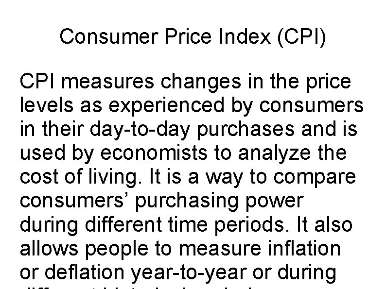 Consumer Price Index (CPI) CPI measures changes in the price levels as experienced by