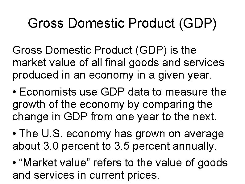 Gross Domestic Product (GDP) is the market value of all final goods and services