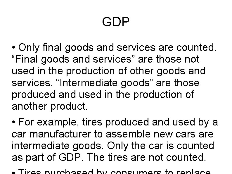 GDP • Only final goods and services are counted. “Final goods and services” are