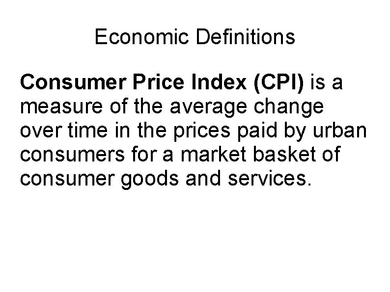 Economic Definitions Consumer Price Index (CPI) is a measure of the average change over