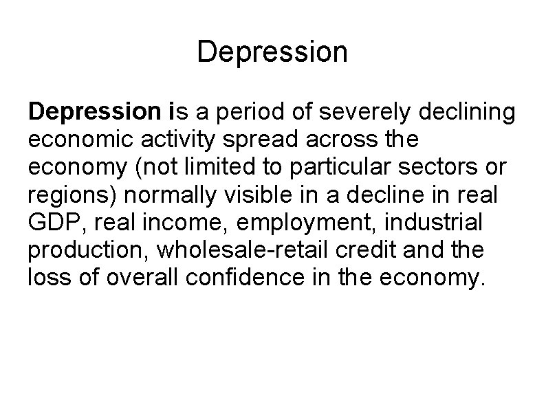 Depression is a period of severely declining economic activity spread across the economy (not