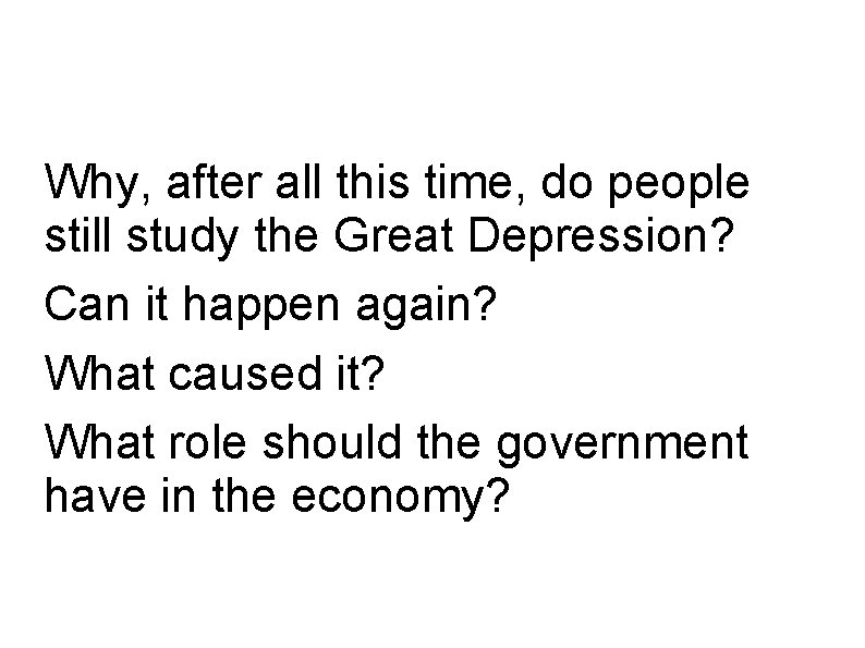 Why, after all this time, do people still study the Great Depression? Can it