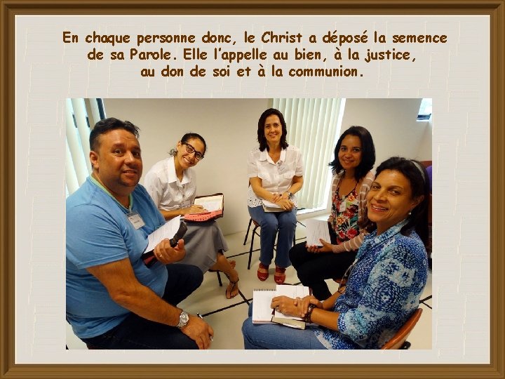 En chaque personne donc, le Christ a déposé la semence de sa Parole. Elle