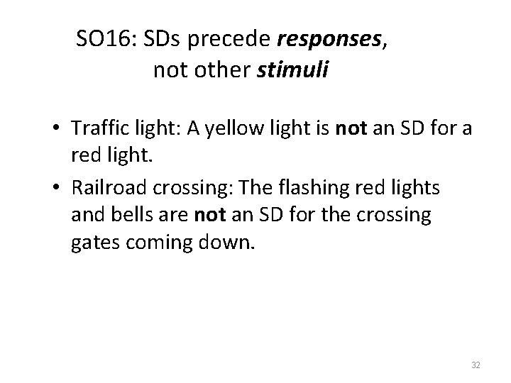 SO 16: SDs precede responses, not other stimuli • Traffic light: A yellow light