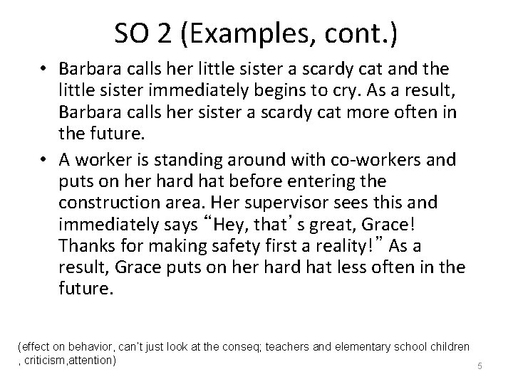 SO 2 (Examples, cont. ) • Barbara calls her little sister a scardy cat