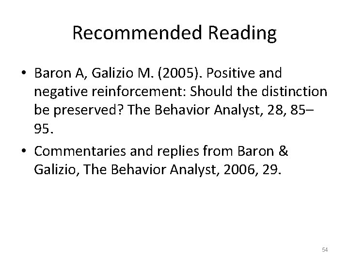 Recommended Reading • Baron A, Galizio M. (2005). Positive and negative reinforcement: Should the