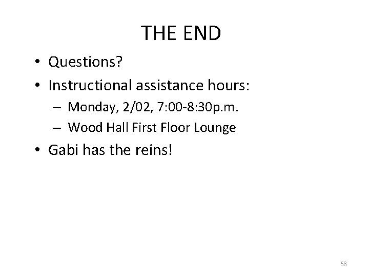 THE END • Questions? • Instructional assistance hours: – Monday, 2/02, 7: 00 -8: