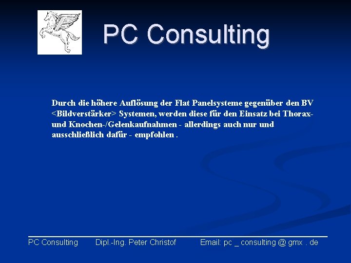 PC Consulting Durch die höhere Auflösung der Flat Panelsysteme gegenüber den BV <Bildverstärker> Systemen,