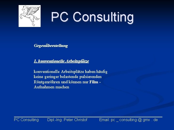 PC Consulting Gegenüberstellung 1. konventionelle Arbeitsplätze haben häufig keine geringer belastende pulsierenden Röntgenröhren und