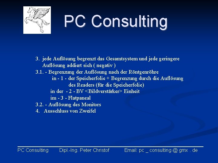 PC Consulting 3. jede Auflösung begrenzt das Gesamtsystem und jede geringere Auflösung addiert sich