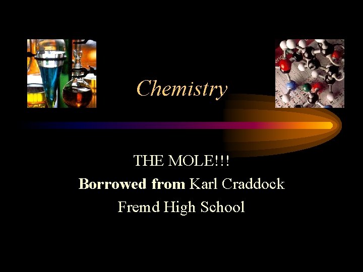 Chemistry THE MOLE!!! Borrowed from Karl Craddock Fremd High School 