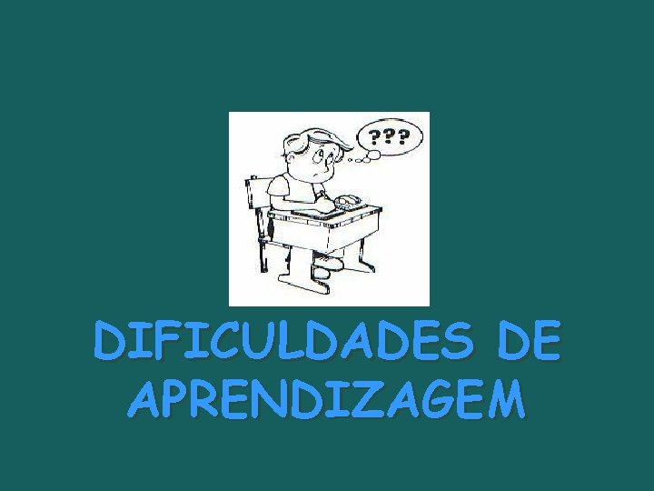 DIFICULDADES DE APRENDIZAGEM 