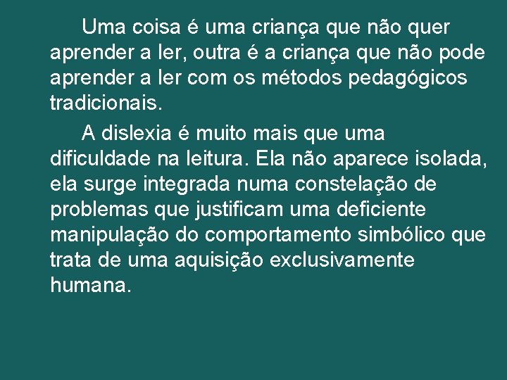 Uma coisa é uma criança que não quer aprender a ler, outra é a