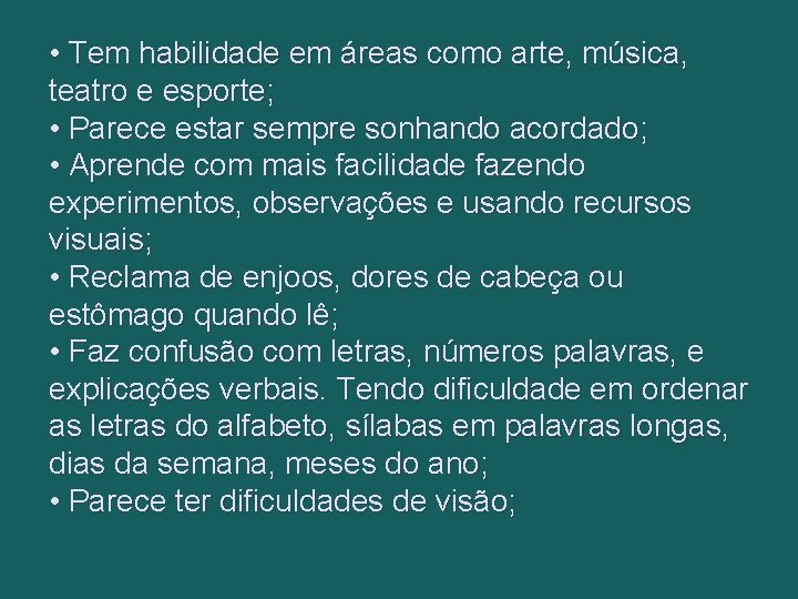  • Tem habilidade em áreas como arte, música, teatro e esporte; • Parece