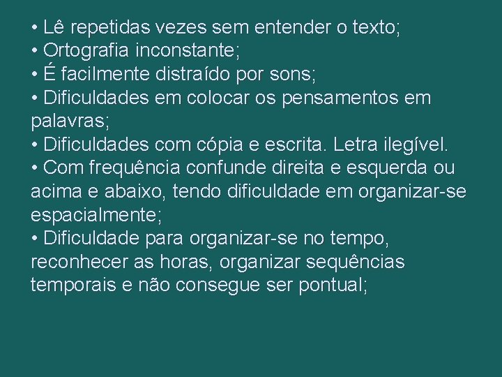  • Lê repetidas vezes sem entender o texto; • Ortografia inconstante; • É