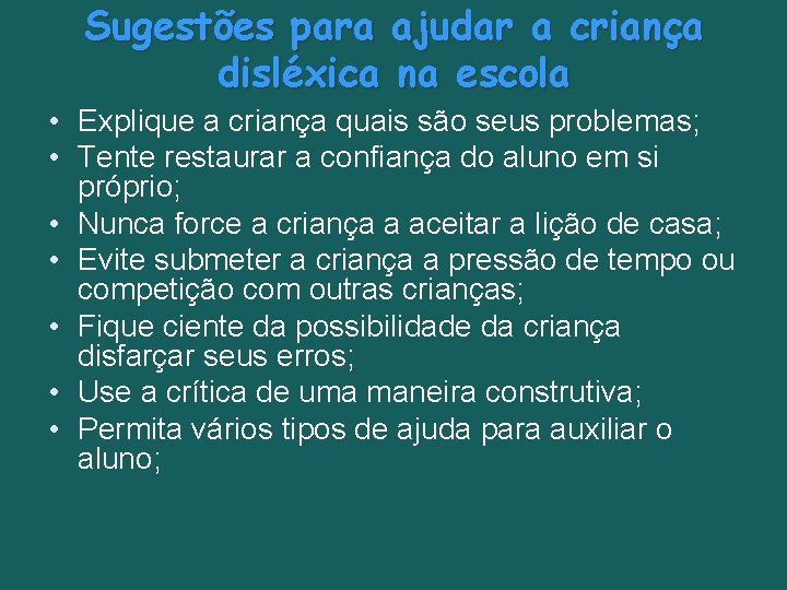 Sugestões para ajudar a criança disléxica na escola • Explique a criança quais são