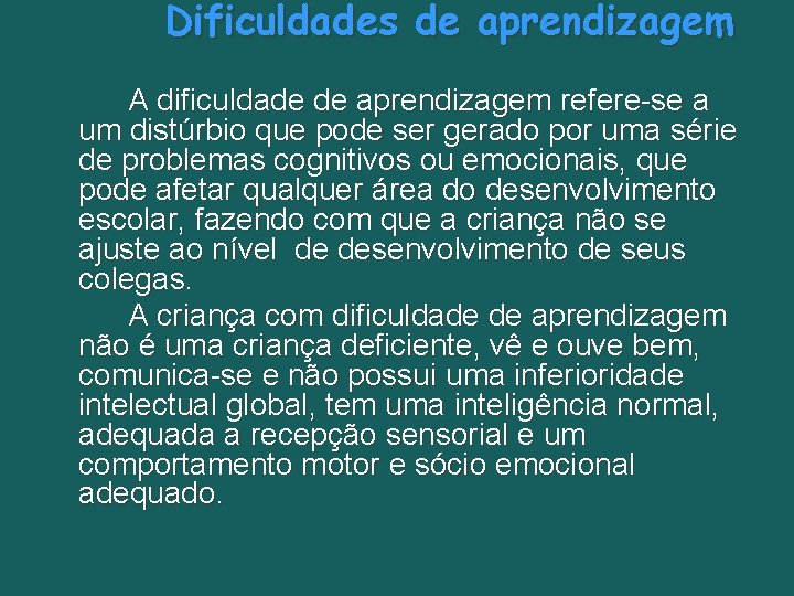 Dificuldades de aprendizagem A dificuldade de aprendizagem refere-se a um distúrbio que pode ser