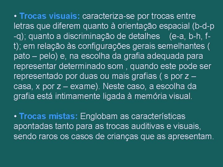  • Trocas visuais: caracteriza-se por trocas entre letras que diferem quanto à orientação