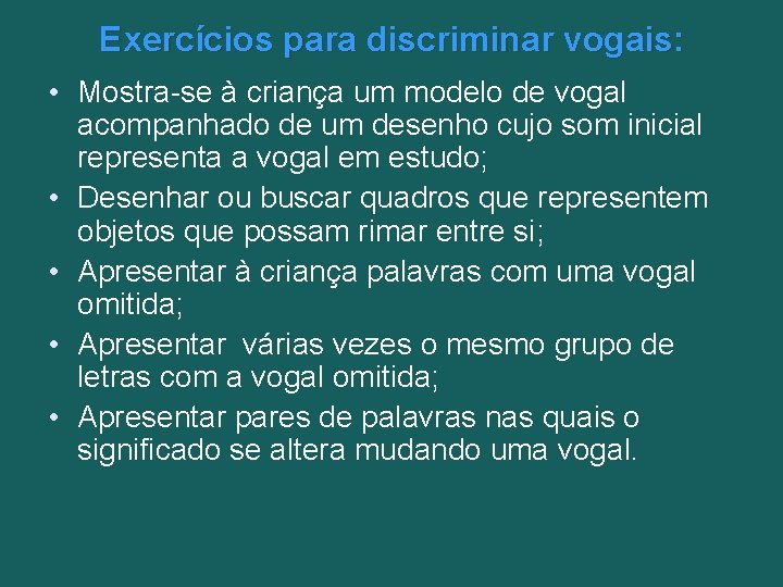 Exercícios para discriminar vogais: • Mostra-se à criança um modelo de vogal acompanhado de