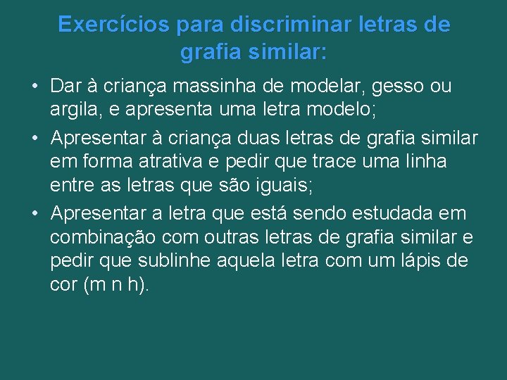 Exercícios para discriminar letras de grafia similar: • Dar à criança massinha de modelar,