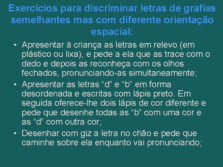 Exercícios para discriminar letras de grafias semelhantes mas com diferente orientação espacial: • Apresentar