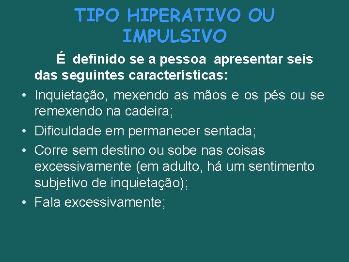 TIPO HIPERATIVO OU IMPULSIVO • • É definido se a pessoa apresentar seis das