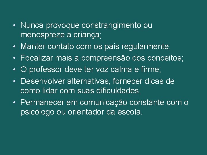  • Nunca provoque constrangimento ou menospreze a criança; • Manter contato com os