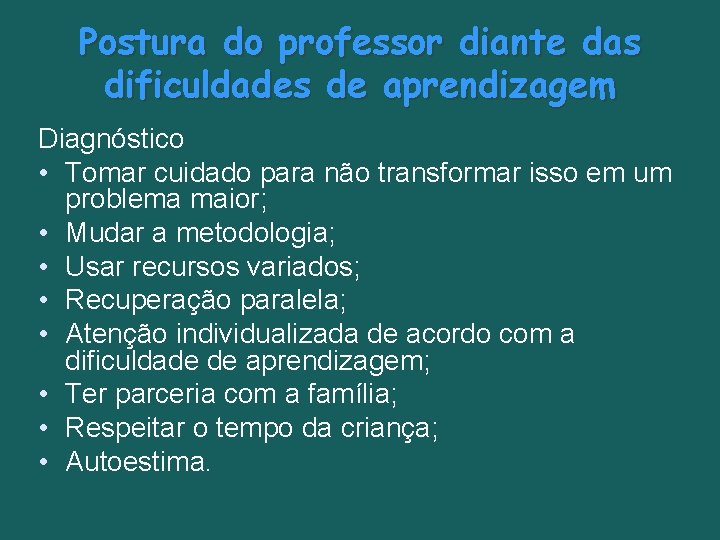 Postura do professor diante das dificuldades de aprendizagem Diagnóstico • Tomar cuidado para não