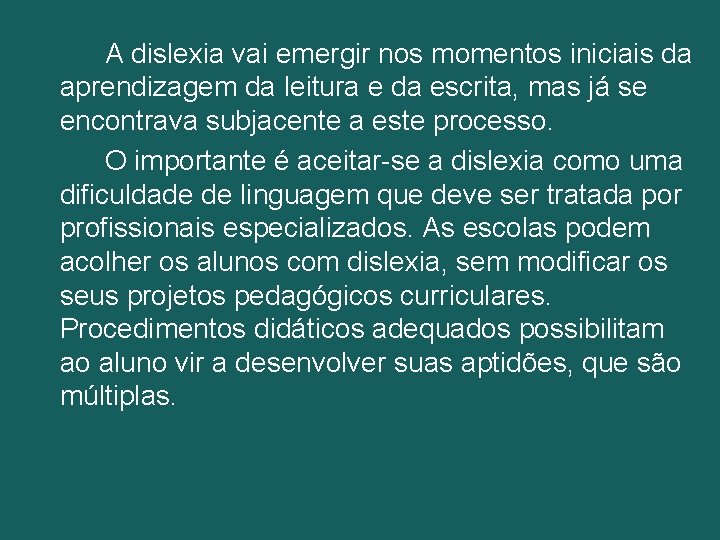 A dislexia vai emergir nos momentos iniciais da aprendizagem da leitura e da escrita,